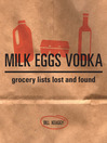 Milk Eggs Vodka (eBook): Grocery Lists Lost and Found